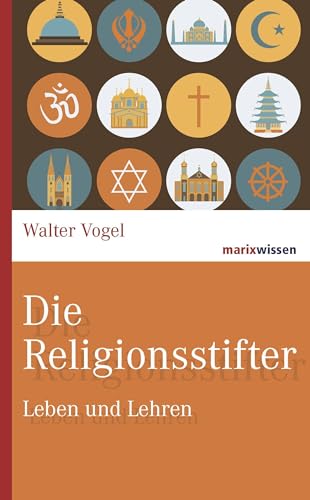 Die Religionsstifter: Leben und Lehren (marixwissen) von Marix Verlag